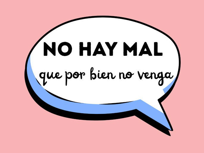 Refran: No hay mal que por bien no venga